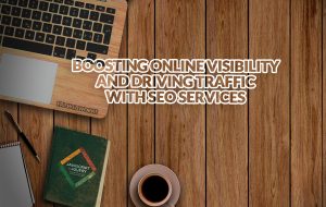 Boosting Online Visibility and Driving Traffic with SEO Services