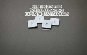 Getting Started with Freelancing: HTML and CSS Essentials