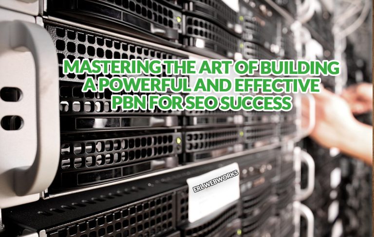 Mastering the Art of Building a Powerful and Effective PBN for SEO Success