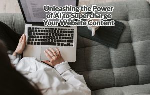 Unleashing the Power of AI to Supercharge Your Website Content