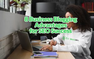 8 Business Blogging Advantages for SEO Success